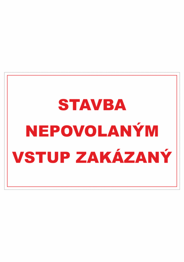 Bezpečnostné zakazové značky - textová tabuľka: Stavba nepovolaným vstup zakázaný