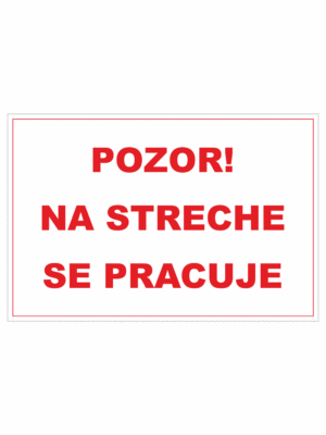 Bezpečnostné zakazové značky - textová tabuľka: Pozor! Na streche se pracuje