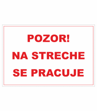 Bezpečnostné zakazové značky - textová tabuľka: Pozor! Na streche se pracuje