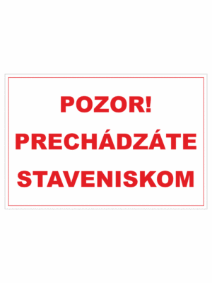 Bezpečnostné zakazové značky - textová tabuľka: Pozor! Prechádzáte staveniskom