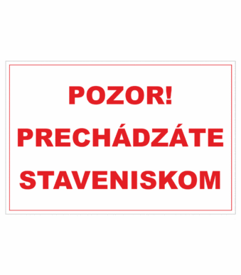 Bezpečnostné zakazové značky - textová tabuľka: Pozor! Prechádzáte staveniskom