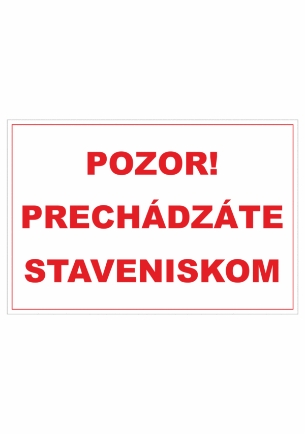 Bezpečnostné zakazové značky - textová tabuľka: Pozor! Prechádzáte staveniskom