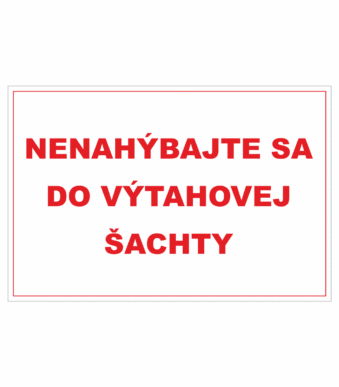Bezpečnostné zakazové značky - textová tabuľka: Nenahýbajte sa do výtahovej šachty