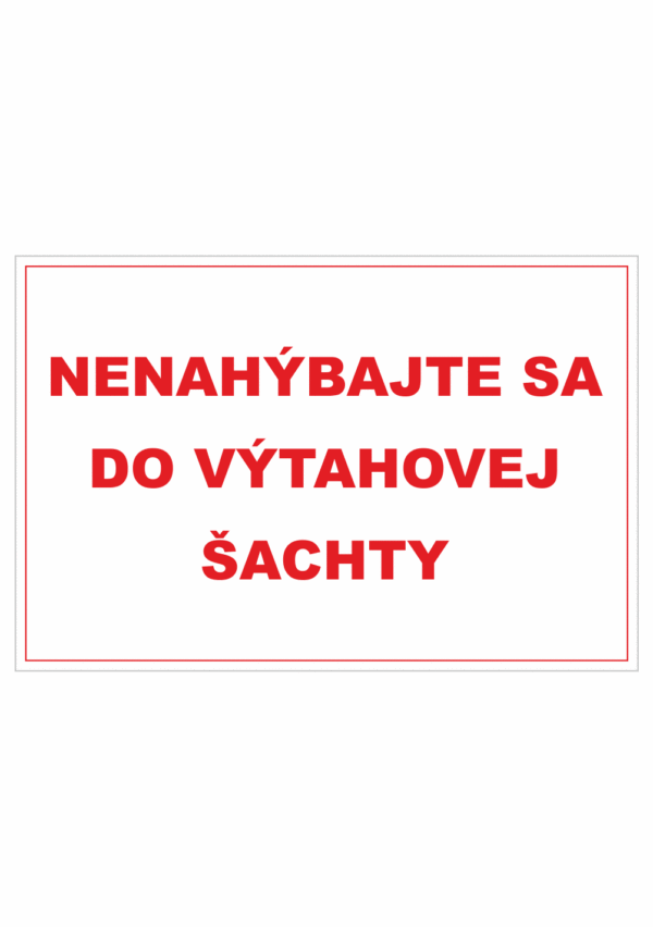 Bezpečnostné zakazové značky - textová tabuľka: Nenahýbajte sa do výtahovej šachty