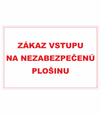 Bezpečnostné zakazové značky - textová tabuľka: Zákaz vstupu na nezabezpečenú plošinu