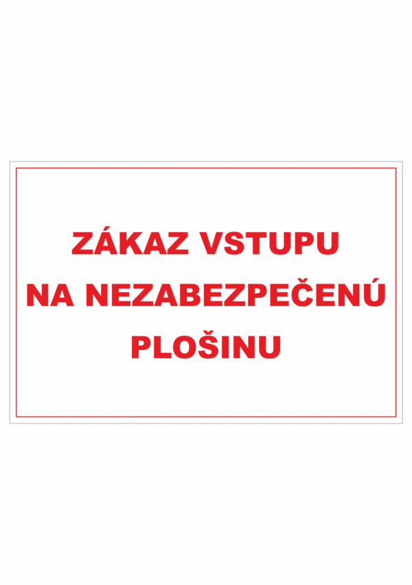 Bezpečnostné zakazové značky - textová tabuľka: Zákaz vstupu na nezabezpečenú plošinu