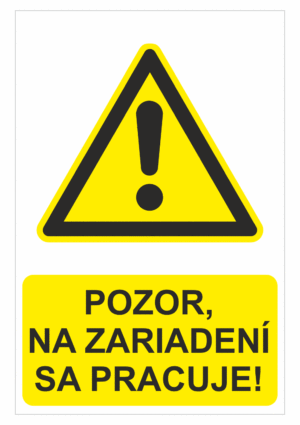 Bezpečnostné značky výstražné - Výstražná značka s textom: Pozor, na zariadení se pracuje!