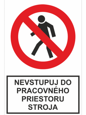 Bezpečnostné zakazové značky - tabuľky s textom: Nevstupuj do pracovného priestoru stroja