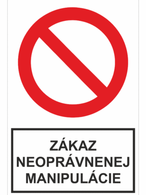 Bezpečnostné zakazové značky - tabuľky s textom: Zákaz neoprávnenej manipulácie
