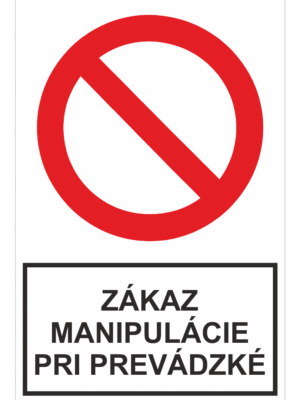 Bezpečnostné zakazové značky - tabuľky s textom: Zákaz manipulácie pri prevádzké