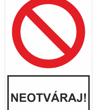Bezpečnostné zakazové značky - tabuľky s textom: Neotváraj!