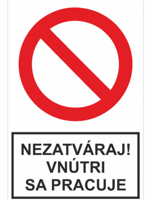 Bezpečnostné zakazové značky - tabuľky s textom: Nezatváraj! Vnútri sa pracuje