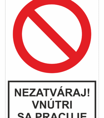 Bezpečnostné zakazové značky - tabuľky s textom: Nezatváraj! Vnútri sa pracuje