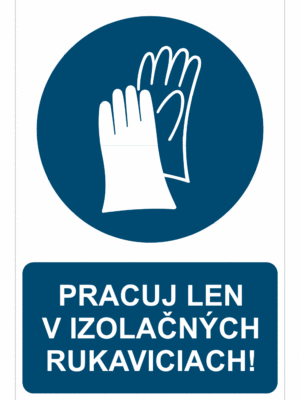 Bezpečnostné značky príkazové - Príkazová značka s textom: Pracuj len v izolačných rukaviciach!