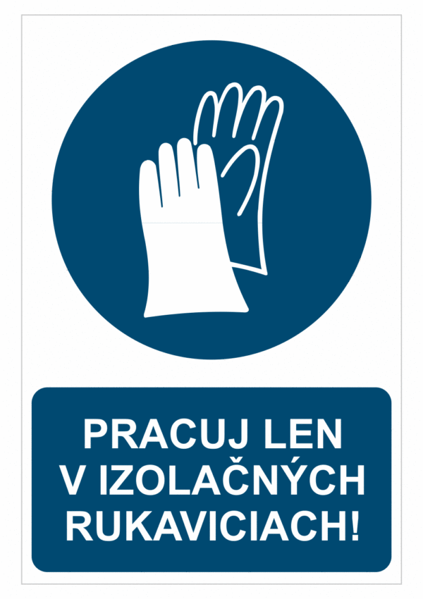 Bezpečnostné značky príkazové - Príkazová značka s textom: Pracuj len v izolačných rukaviciach!