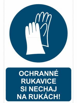Bezpečnostné značky príkazové - Príkazová značka s textom: Ochranné rukavice si nechaj na rukách!