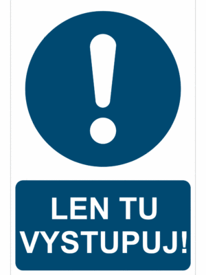 Bezpečnostné značky príkazové - Príkazová značka s textom: Len tu vystupuj!