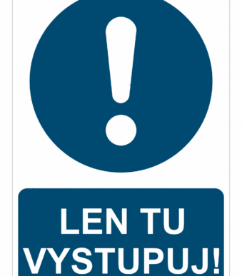 Bezpečnostné značky príkazové - Príkazová značka s textom: Len tu vystupuj!