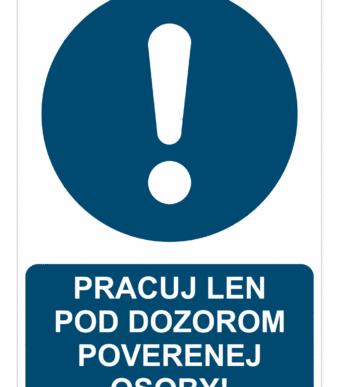 Bezpečnostné značky príkazové - Príkazová značka s textom: Pracuj len pod dozorom poverenej osoby!