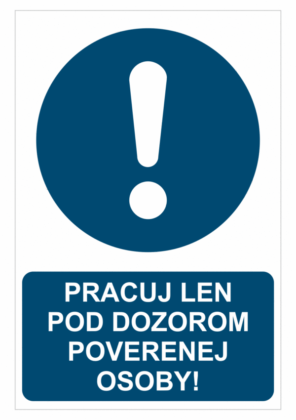 Bezpečnostné značky príkazové - Príkazová značka s textom: Pracuj len pod dozorom poverenej osoby!