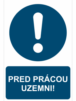 Bezpečnostné značky príkazové - Príkazová značka s textom: Pred prácou uzemni!
