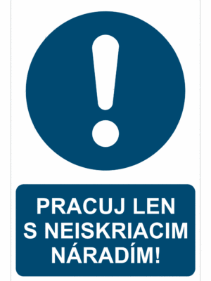 Bezpečnostné značky príkazové - Príkazová značka s textom: Pracuj len s neiskriacim náradím!