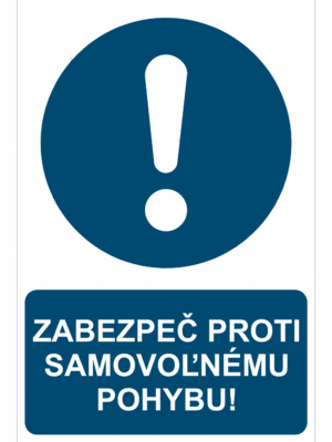 Bezpečnostné značky príkazové - Príkazová značka s textom: Zabezpeč proti samovoľnému pohybu!
