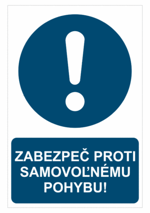 Bezpečnostné značky príkazové - Príkazová značka s textom: Zabezpeč proti samovoľnému pohybu!
