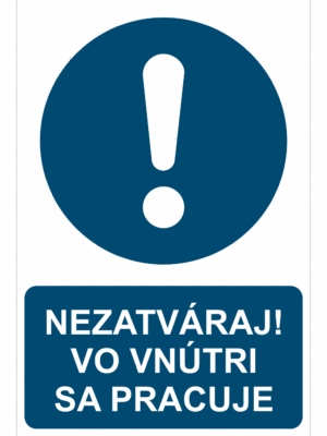 Bezpečnostné značky príkazové - Príkazová značka s textom: Nezatváraj! Vo vnútri sa pracuje