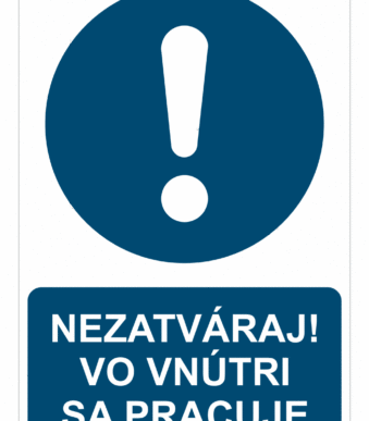 Bezpečnostné značky príkazové - Príkazová značka s textom: Nezatváraj! Vo vnútri sa pracuje