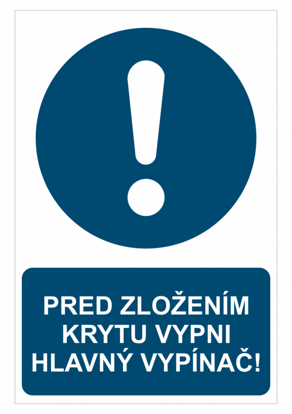 Bezpečnostné značky príkazové - Príkazová značka s textom: Pred zložením krytu vypni hlavný vypínač!