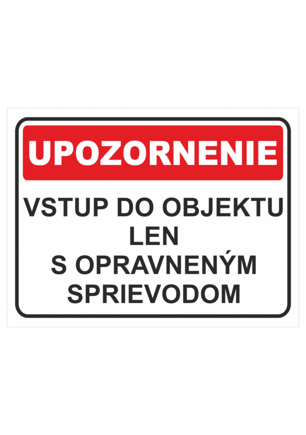 Bezpečnostné značky - Tabuľky upozornenia: Upozornenie / Vstup do objektu len s opraveným sprievodom