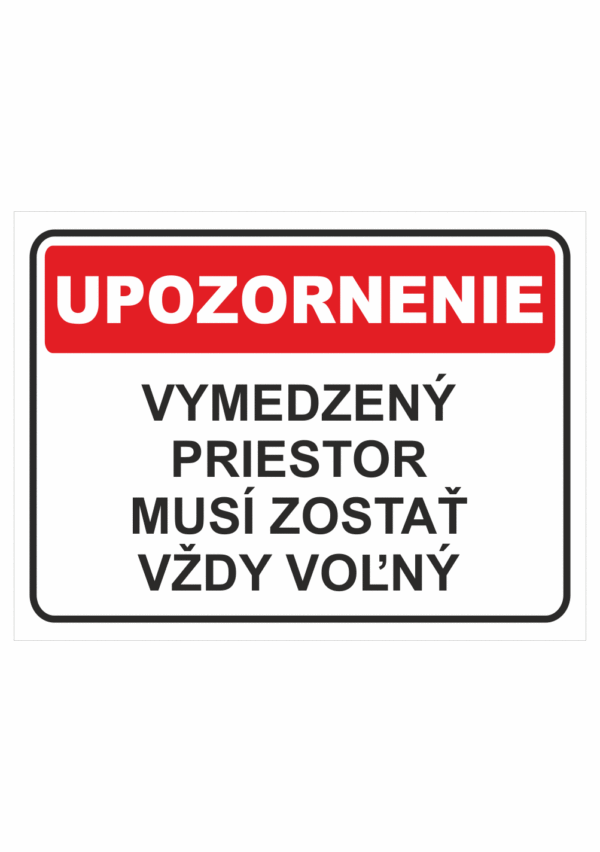 Bezpečnostné značky - Tabuľky upozornenia: Upozornenie / Vymedzený priestor musí zostať vždy voľný