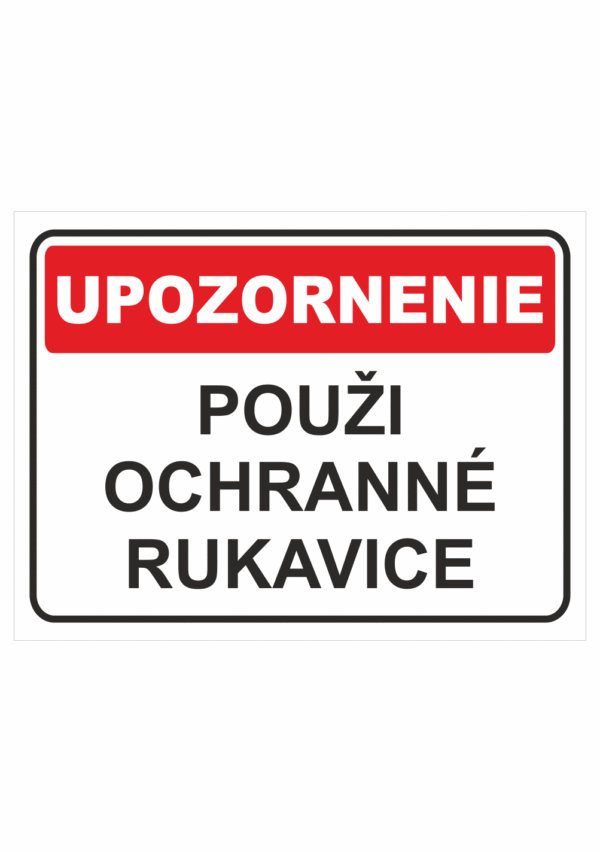 Bezpečnostné značky - Tabuľky upozornenia: Upozornenie / Použi ochranné rukavice