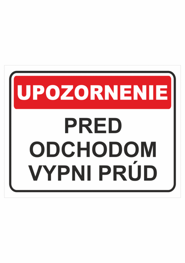 Bezpečnostné značky - Tabuľky upozornenia: Upozornenie / Pred odchodom vypni prúd