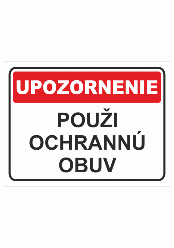 Bezpečnostné značky - Tabuľky upozornenia: Upozornenie / Použi ochrannú obuv