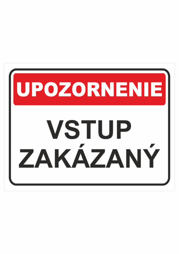 Bezpečnostné značky - Tabuľky upozornenia: Upozornenie / Vstup zakázaný