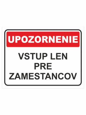 Bezpečnostné značky - Tabuľky upozornenia: Upozornenie / Vstup len pre zamestancov