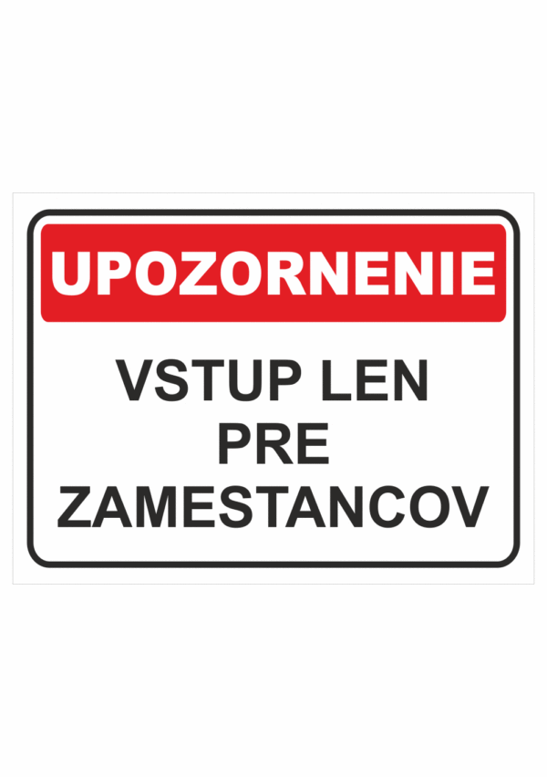 Bezpečnostné značky - Tabuľky upozornenia: Upozornenie / Vstup len pre zamestancov