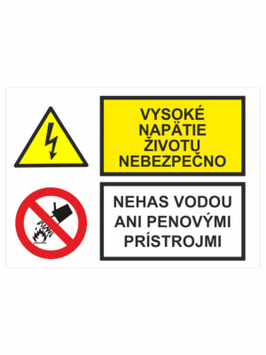 Bezpečnostné značenie - Kombinované tabuľky: Vysoké napätie životu nebezpečno / Nehas vodou ani penovými prístrojmi