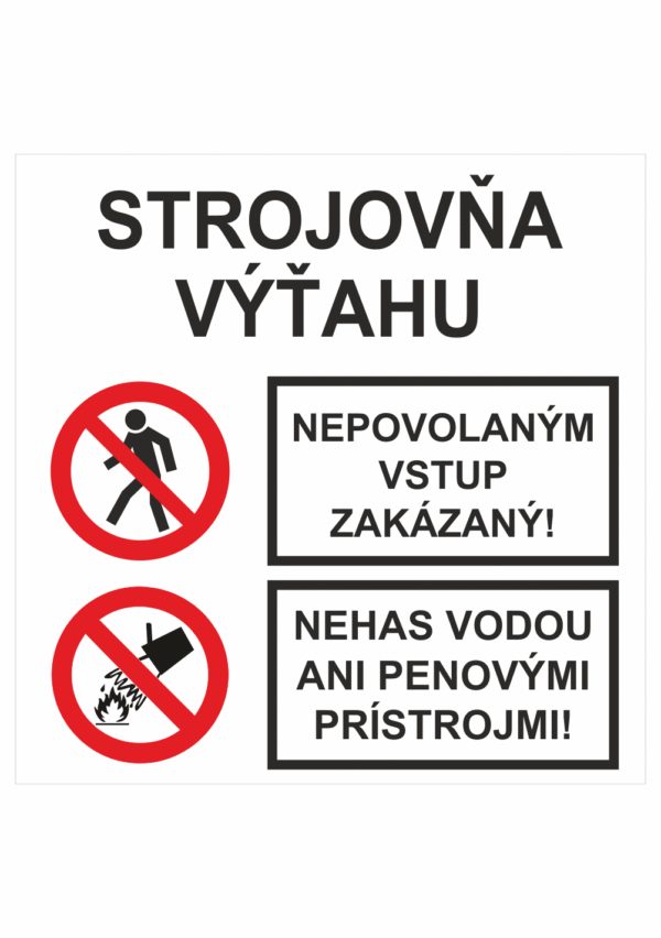 Bezpečnostné značenie - Kombinované tabuľky: Strojovňa výťahu / Nepovolaným vstup zakázaný! / Nehas vodou ani penovými prístrojmi!