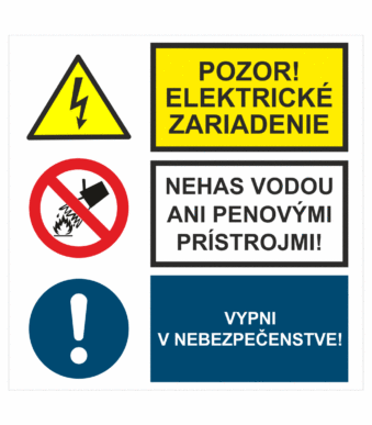 Bezpečnostné značenie - Kombinované tabuľky: Pozor! Elektrické zariadenie / Nehas vodou ani pen. prístrojmi! / Vypni v nebezpečenstve!