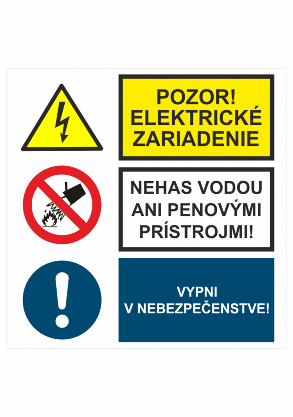 Bezpečnostné značenie - Kombinované tabuľky: Pozor! Elektrické zariadenie / Nehas vodou ani pen. prístrojmi! / Vypni v nebezpečenstve!