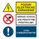 Bezpečnostné značenie - Kombinované tabuľky: Pozor! Elektrické zariadenie / Nehas vodou ani pen. prístrojmi! / Vypni v nebezpečenstve!