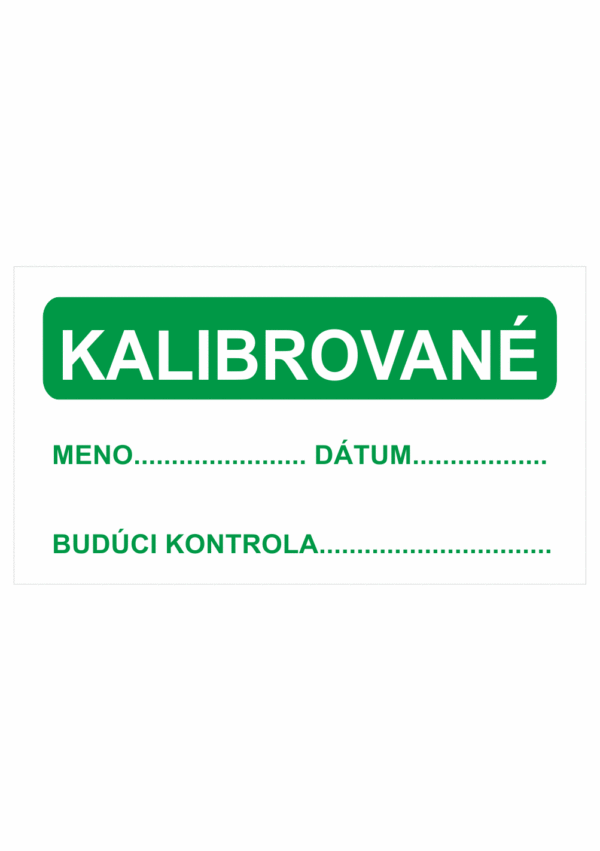 Kontrolní a kalibrační značenie - Kalibrační štítok: Kalibrované / Meno, dátum, budúci kontrola