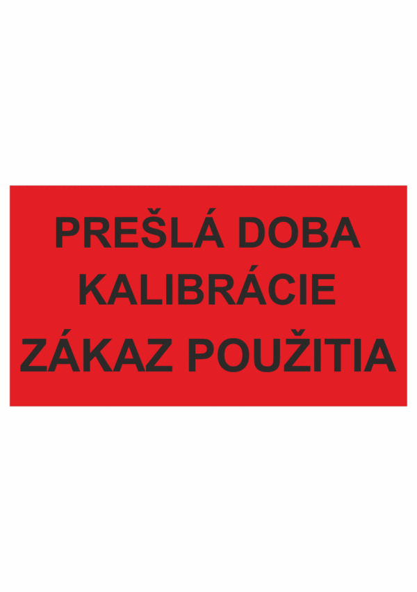 Kontrolní a kalibrační značenie - Kalibrační štítok: Prešlá doba kalibrácie / Zákaz použitia