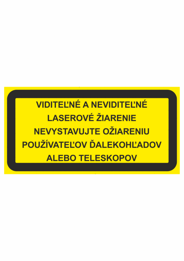 Značenie strojov - Laserové zariadenia: Viditeľné a neviditeľné laserové žiarenie / Nevystavujte ožiareniu použivateľov ďalekohľadov