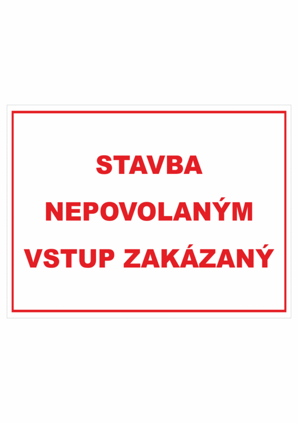 Značenie budov a priestorov - Značenie na stavenisku: Stavba nepovolaným vstup zakázaný