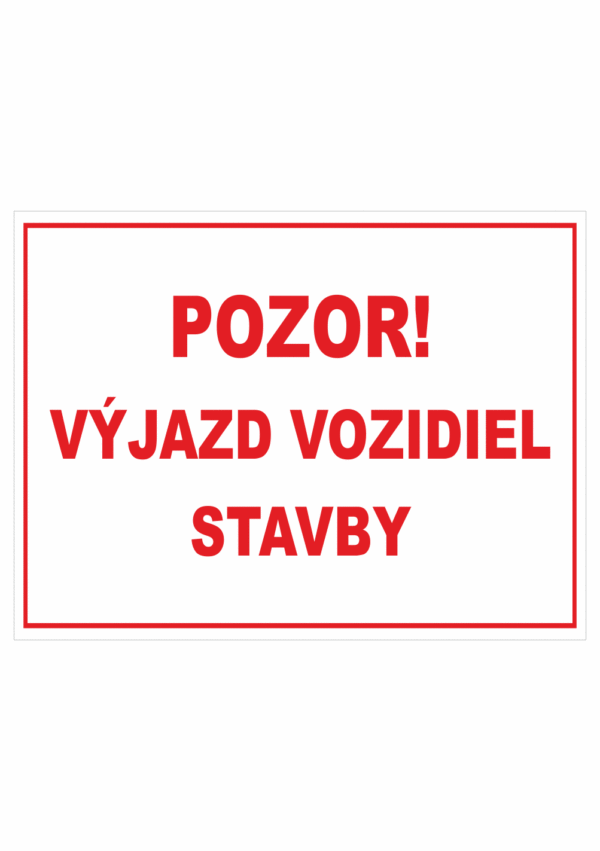 Značenie budov a priestorov - Značenie na stavenisku: Pozor! Výjazd vozidiel stavby