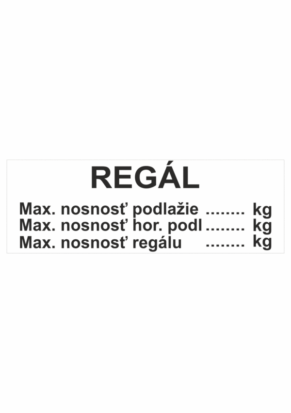 Značenie budov a priestorov - Značenie regálov: REGÁL | Max. nosnost podlaží....kg, | Max. nosnot hor. podl.....kg | Max. nosnost regálu.....kg